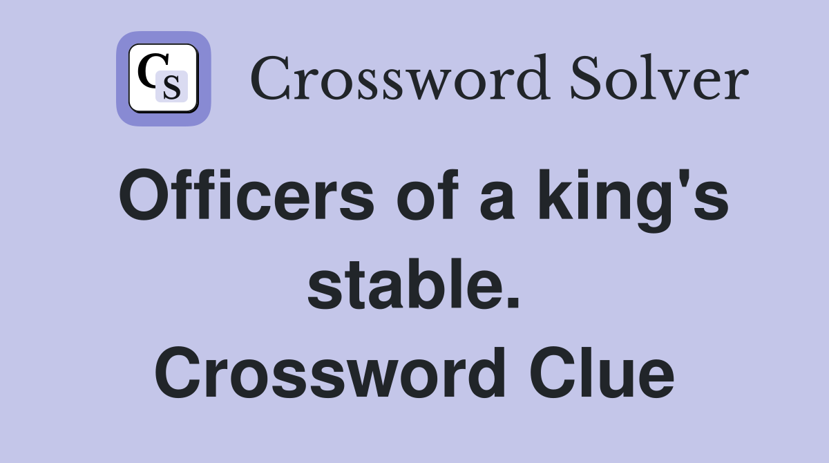 Officers of a king's stable. Crossword Clue