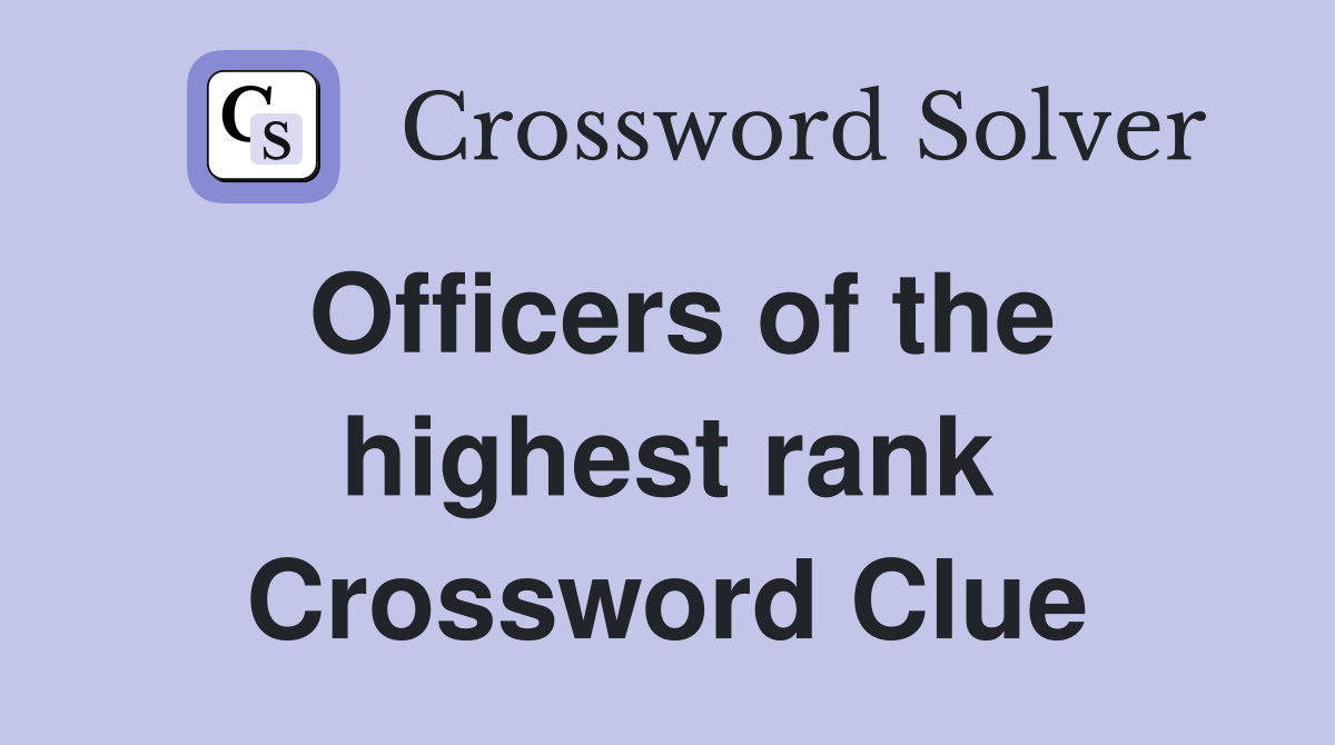Officers of the highest rank Crossword Clue