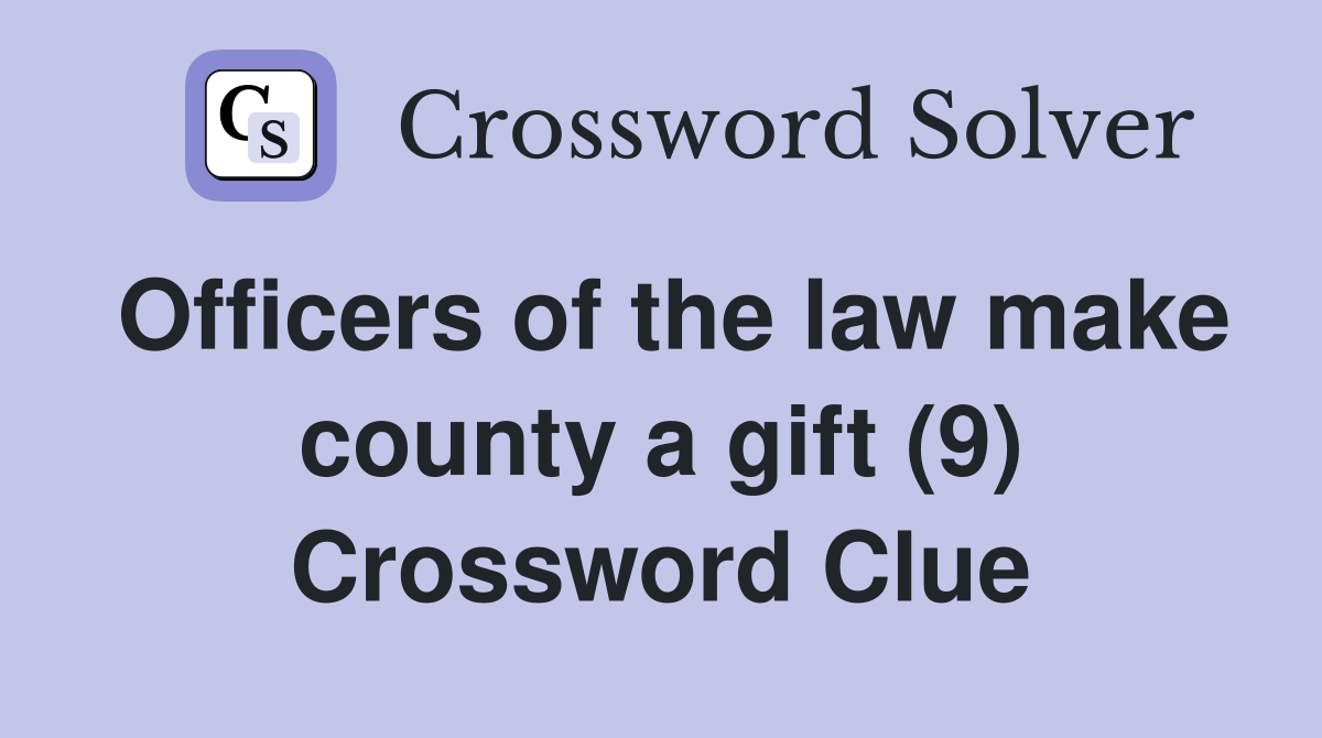 Officers of the law make county a gift (9) Crossword Clue