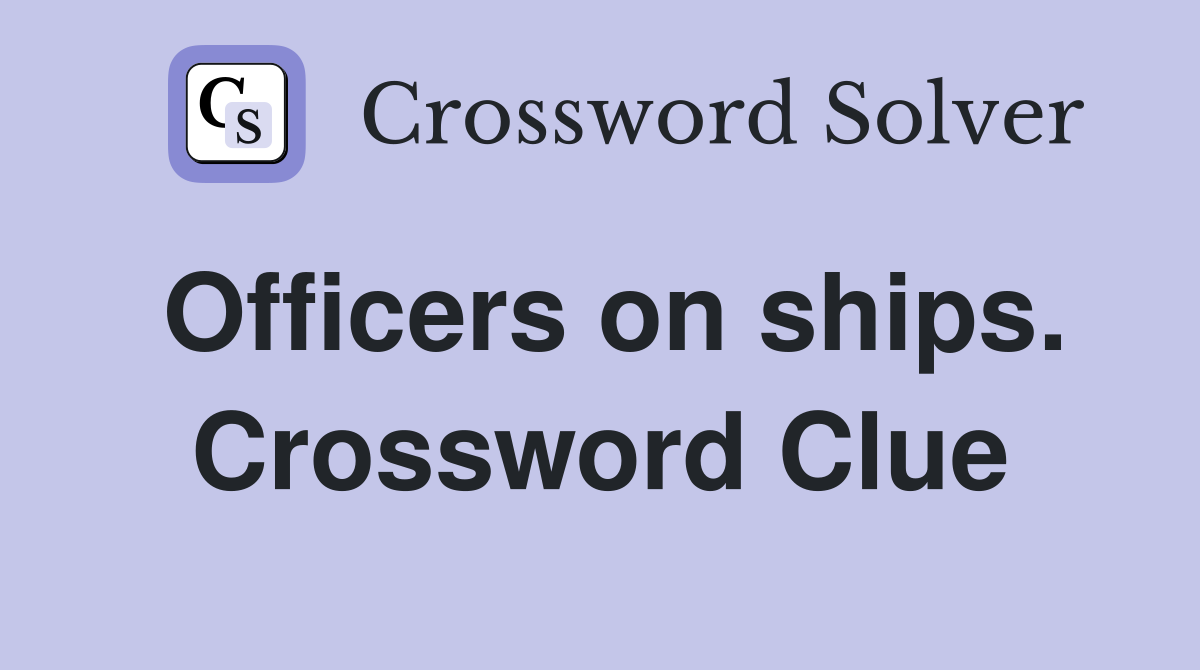 Officers on ships. Crossword Clue