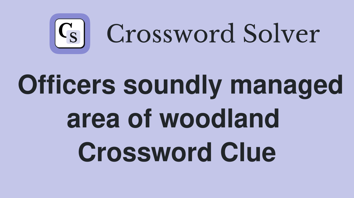 Officers soundly managed area of woodland  Crossword Clue