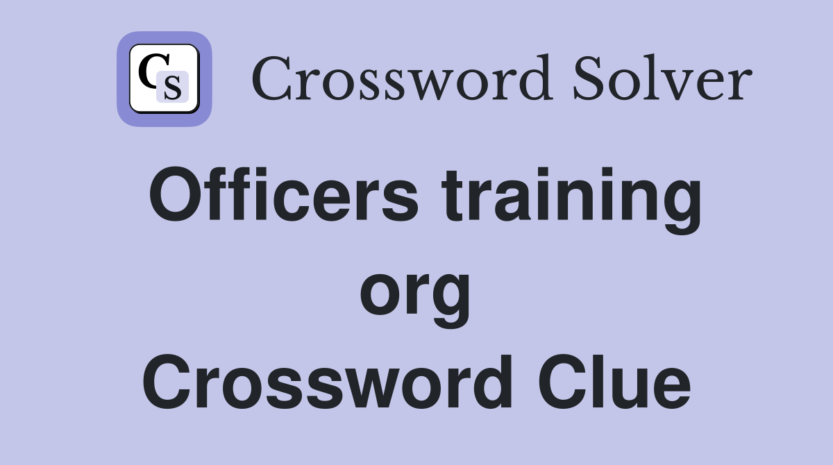 Officers training org Crossword Clue