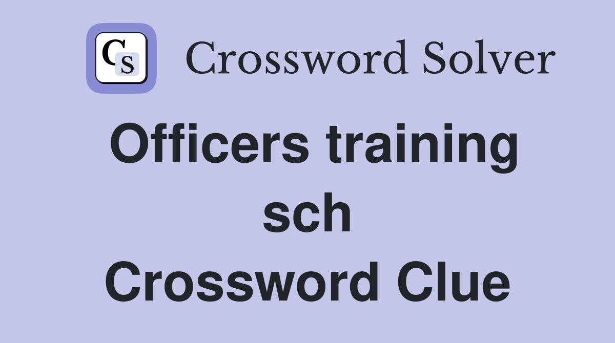 Officers training sch Crossword Clue