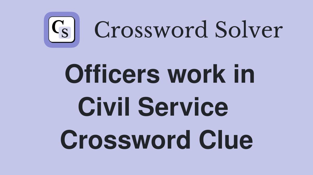 Officers work in Civil Service  Crossword Clue