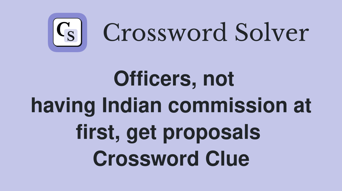 Officers, not having Indian commission at first, get proposals  Crossword Clue