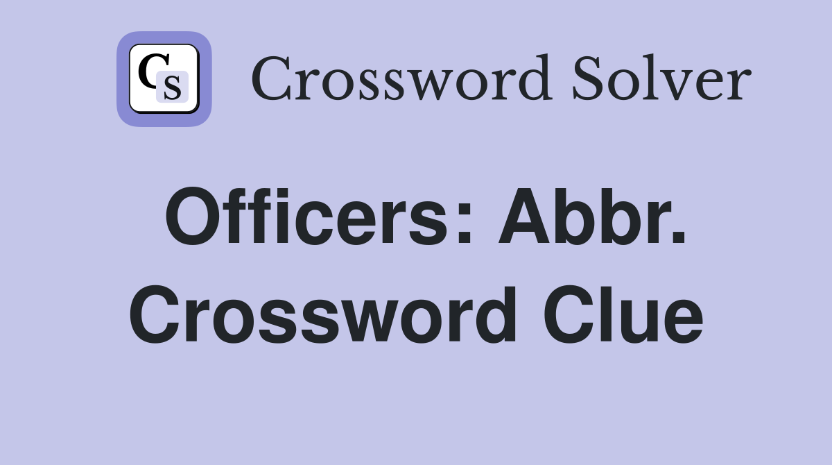 Officers: Abbr. Crossword Clue