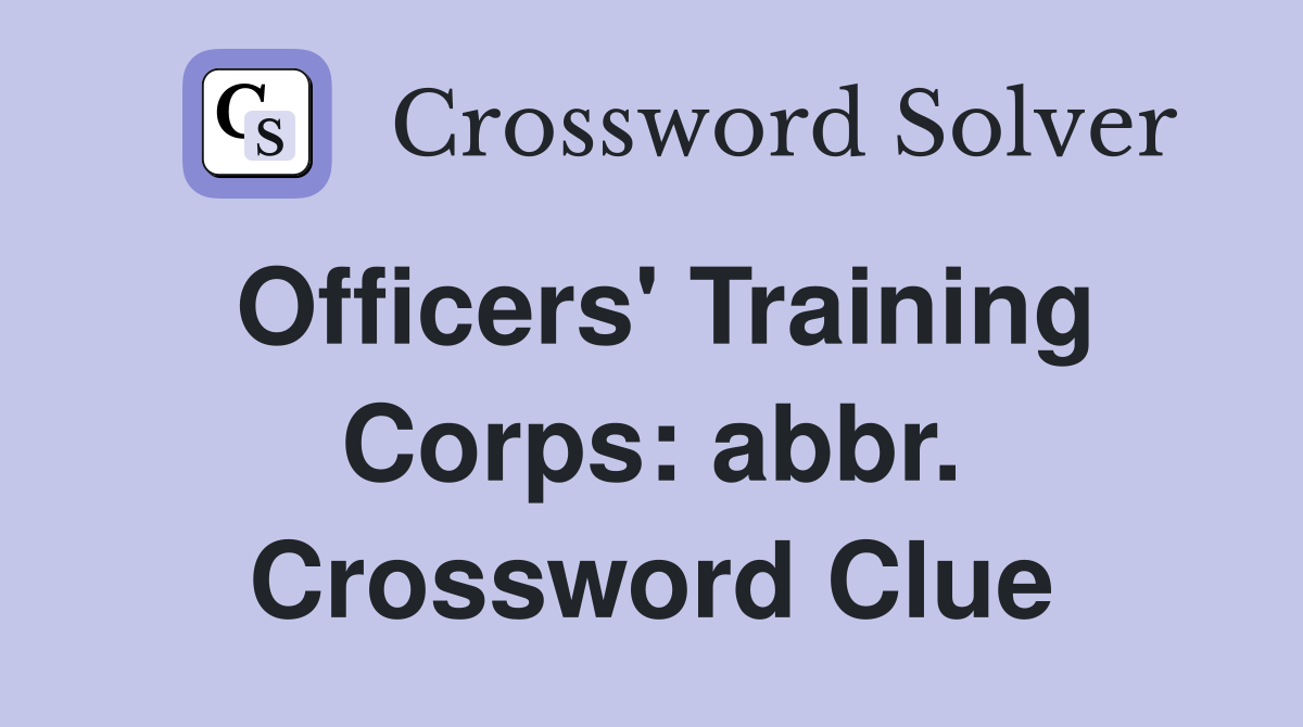 Officers' Training Corps: abbr. Crossword Clue