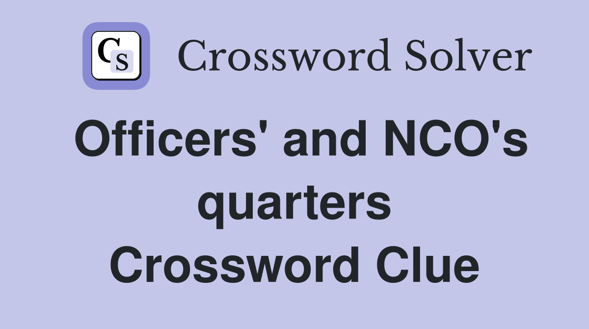 Officers' and NCO's quarters Crossword Clue