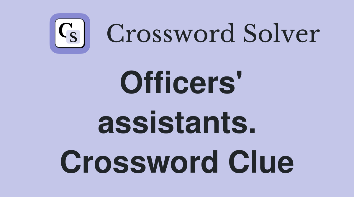 Officers' assistants. Crossword Clue