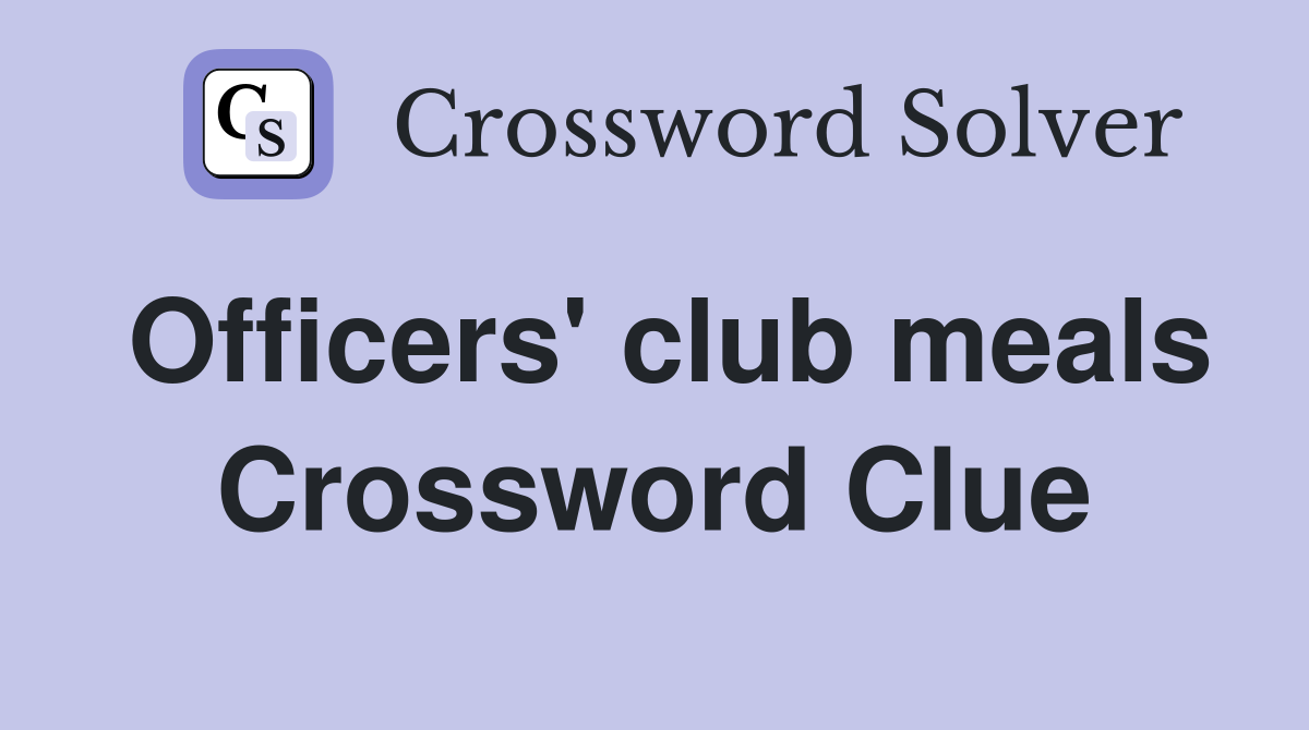 Officers' club meals Crossword Clue
