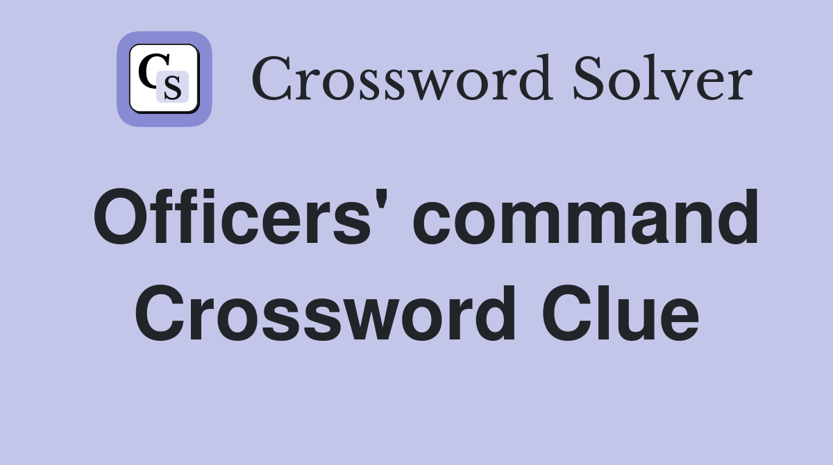 Officers' command Crossword Clue
