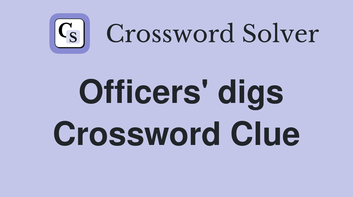 Officers' digs Crossword Clue