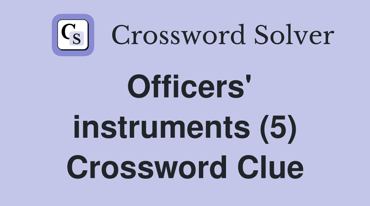 Officers' instruments (5) Crossword Clue