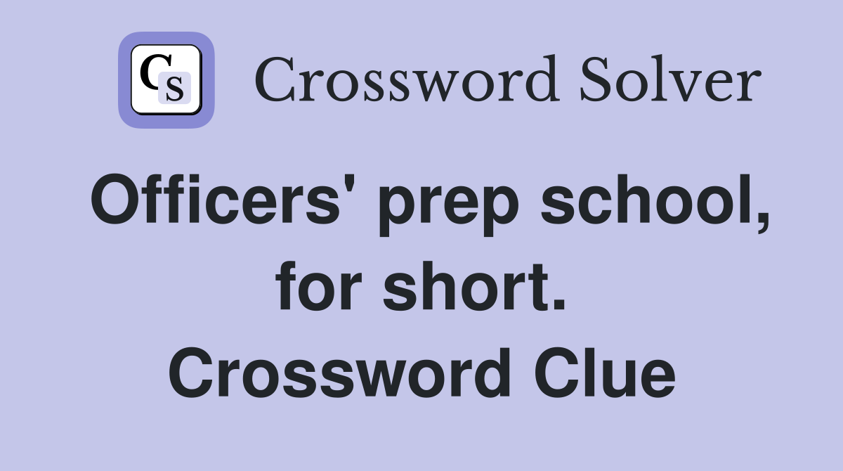 Officers' prep school, for short. Crossword Clue