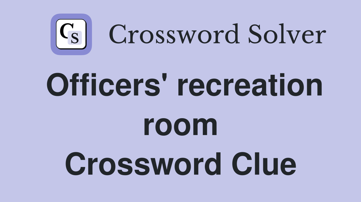 Officers' recreation room Crossword Clue