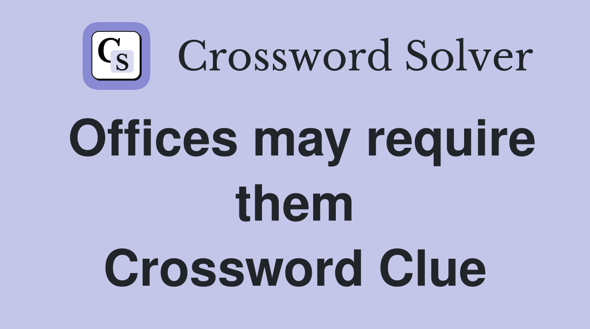 Offices may require them Crossword Clue