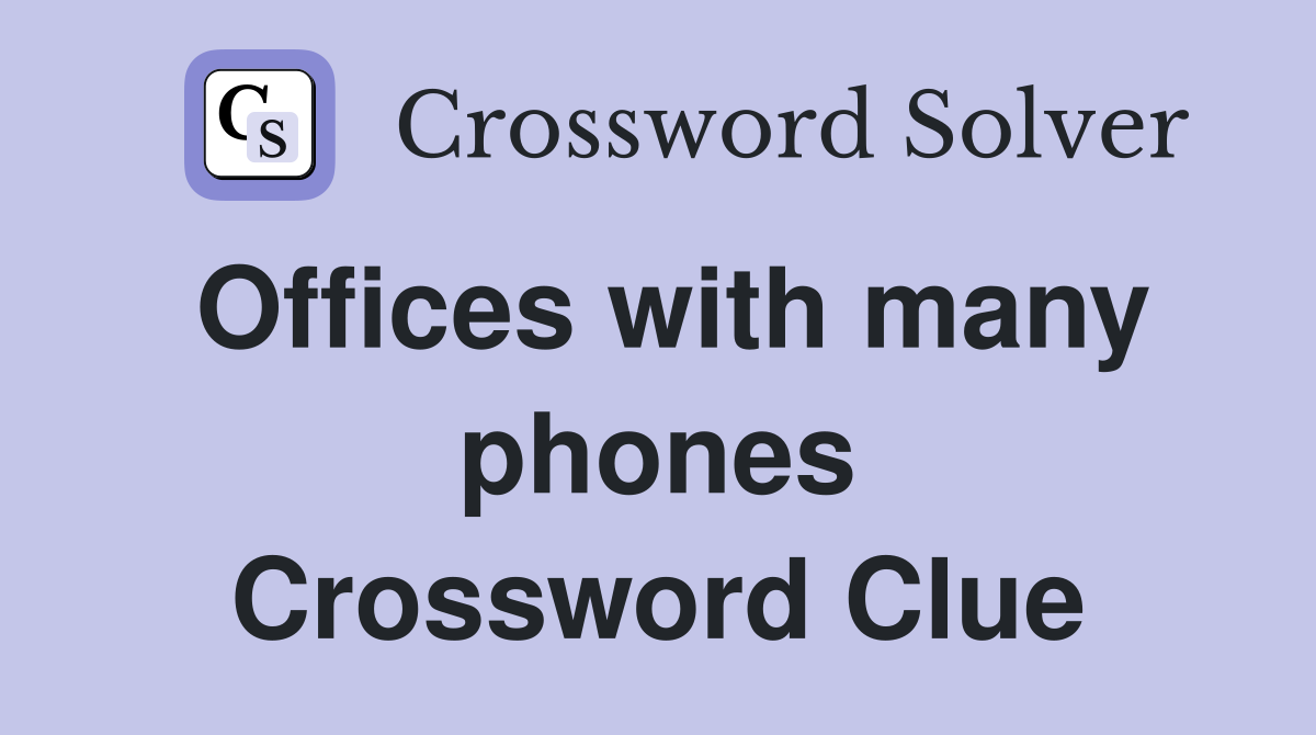 Offices with many phones Crossword Clue