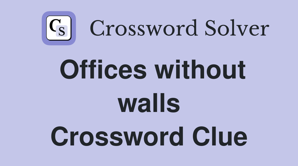 Offices without walls Crossword Clue
