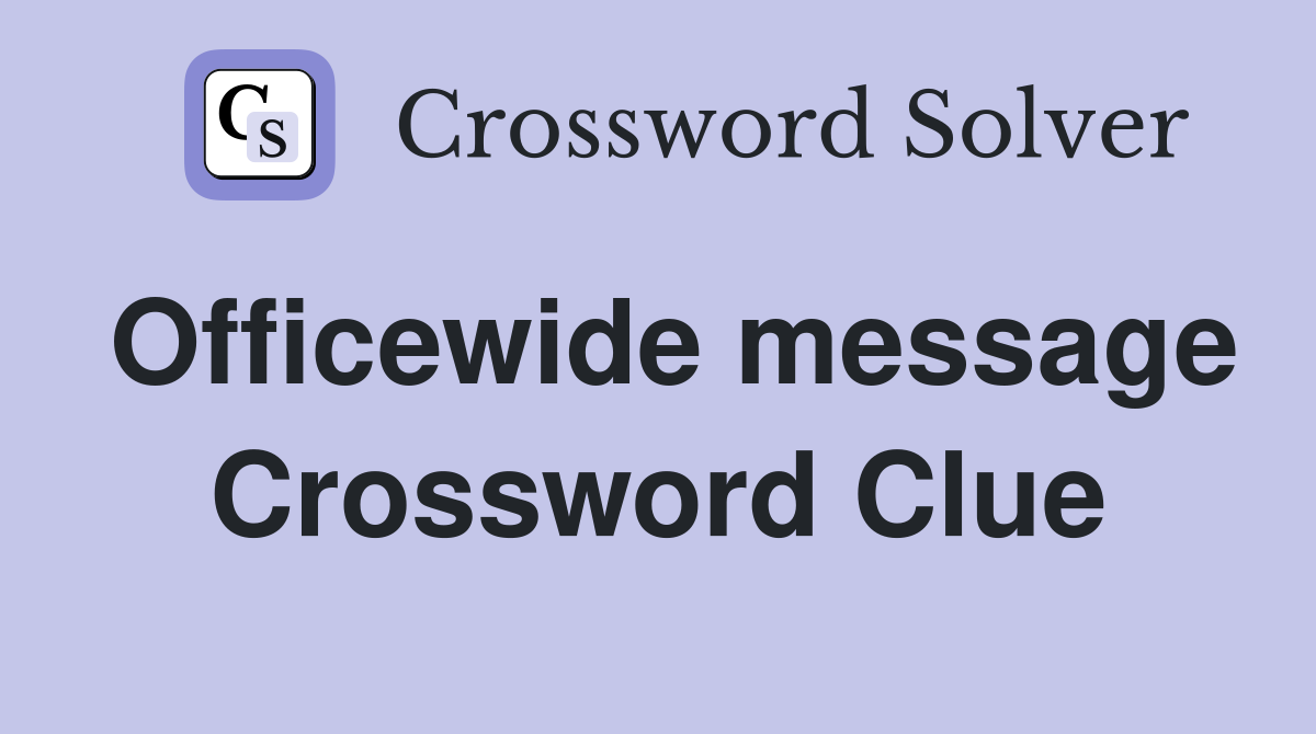 Officewide message Crossword Clue