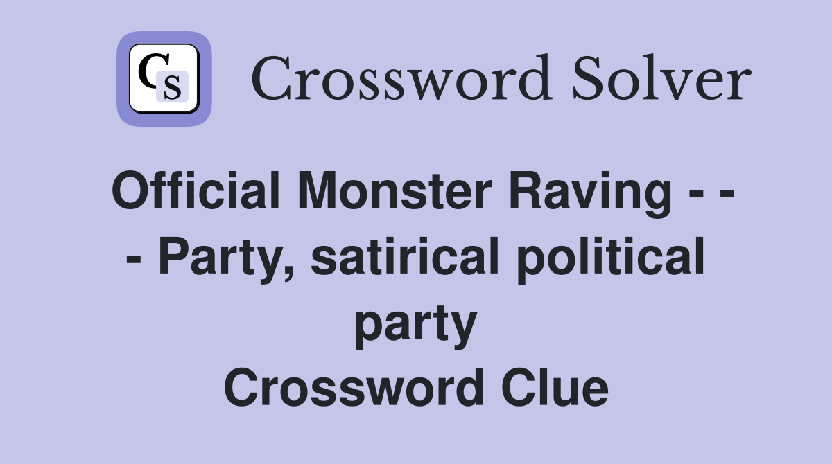 Official Monster Raving - - - Party, satirical political party Crossword Clue