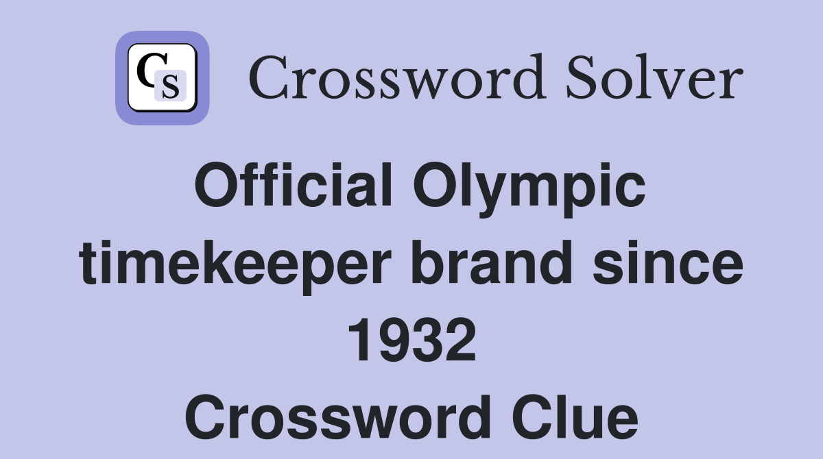 Official Olympic timekeeper brand since 1932 Crossword Clue