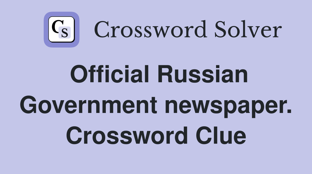 Official Russian Government newspaper. Crossword Clue