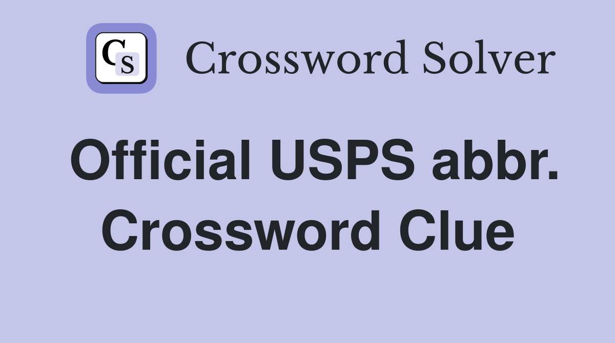Official USPS abbr. Crossword Clue