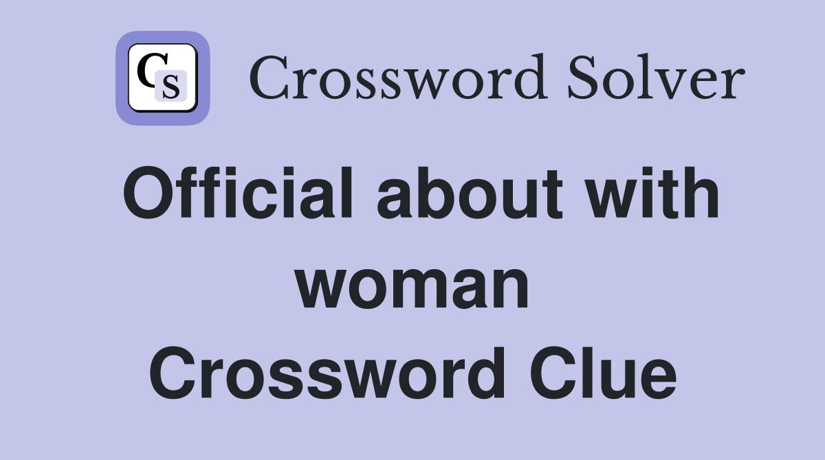 Official about with woman Crossword Clue