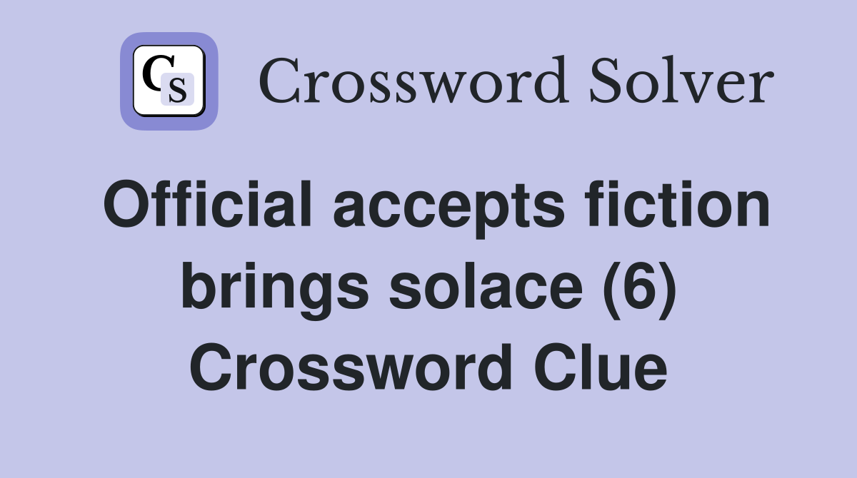 Official accepts fiction brings solace (6) Crossword Clue