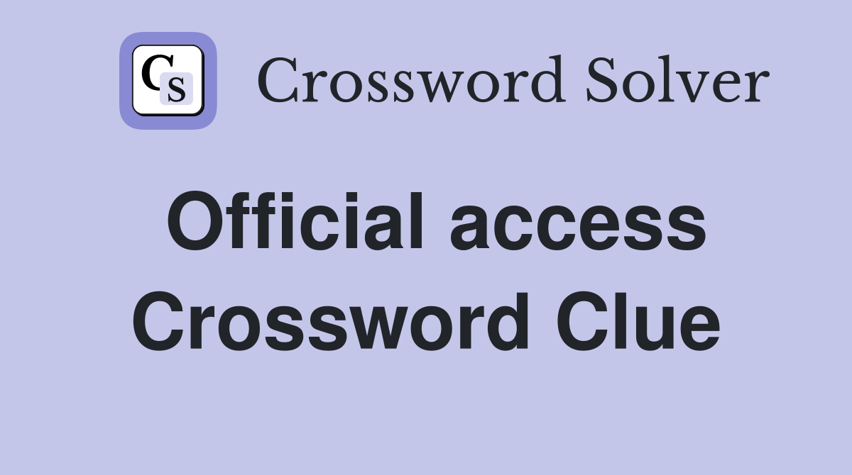 Official access Crossword Clue