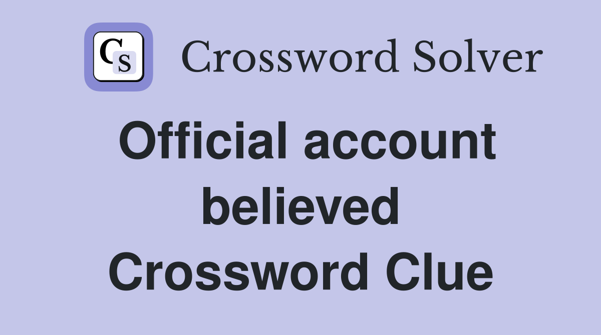 Official account believed Crossword Clue