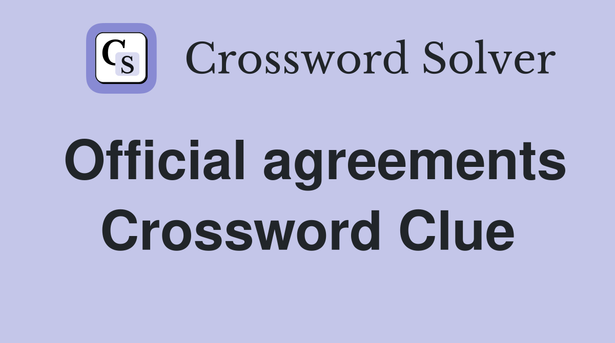 Official agreements Crossword Clue