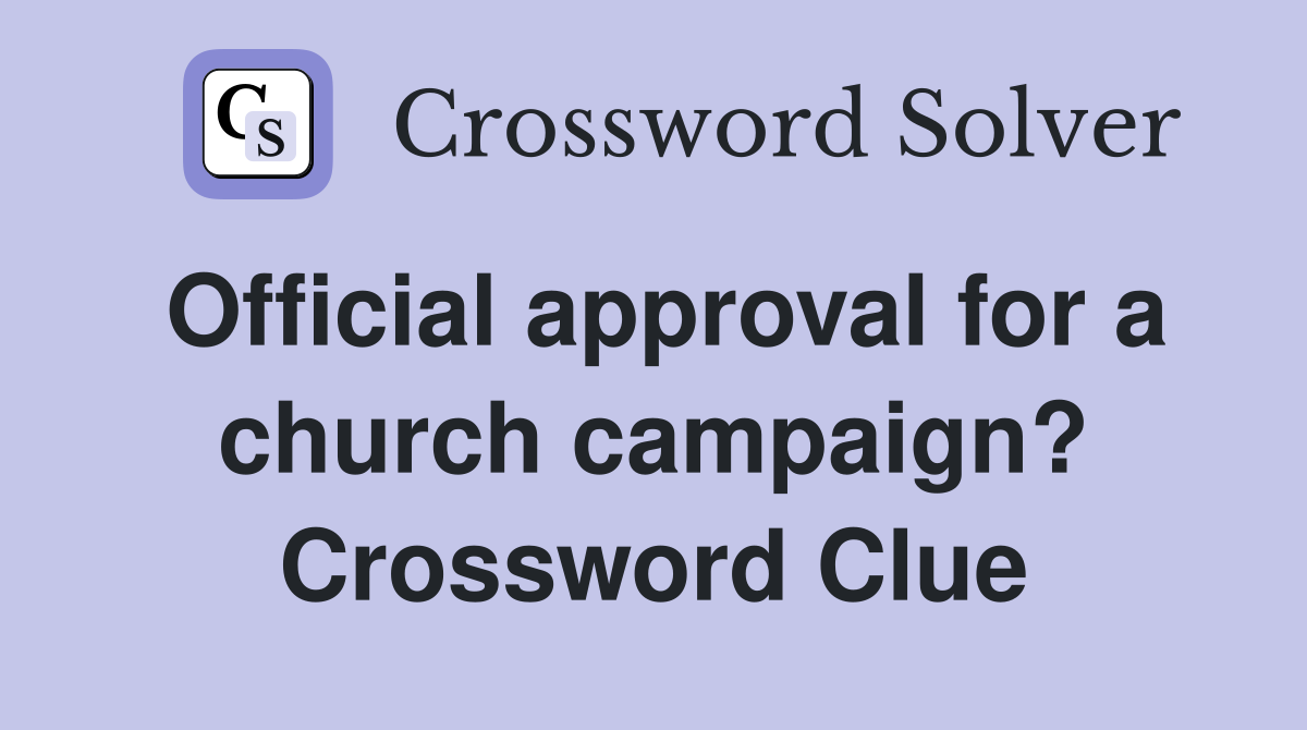 Official approval for a church campaign? Crossword Clue