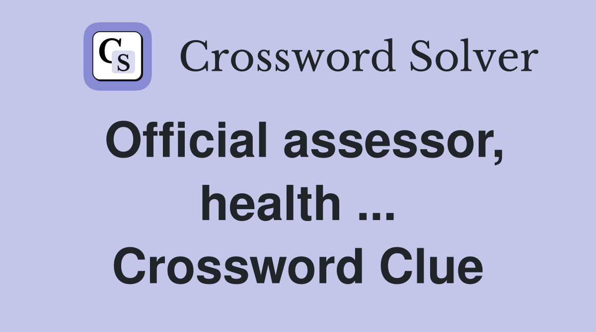 Official assessor, health ... Crossword Clue