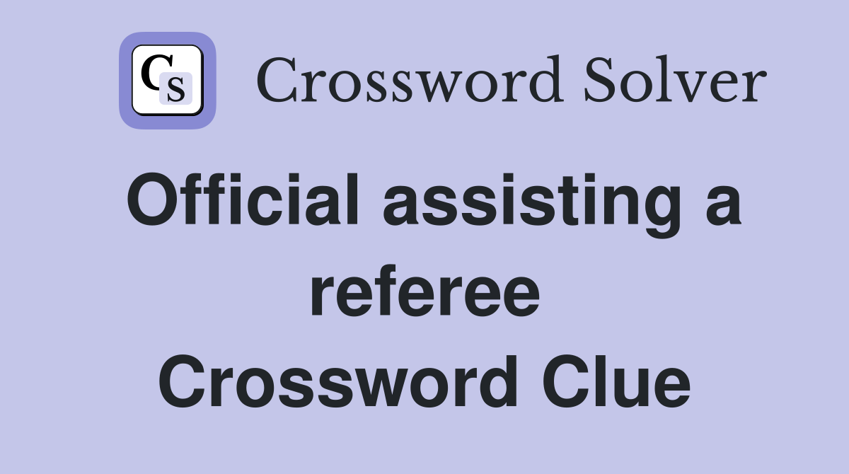 Official assisting a referee Crossword Clue