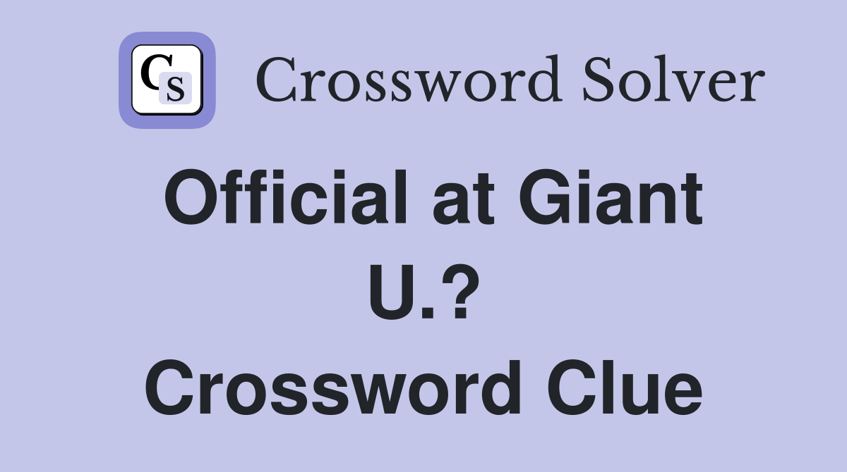 Official at Giant U.? Crossword Clue