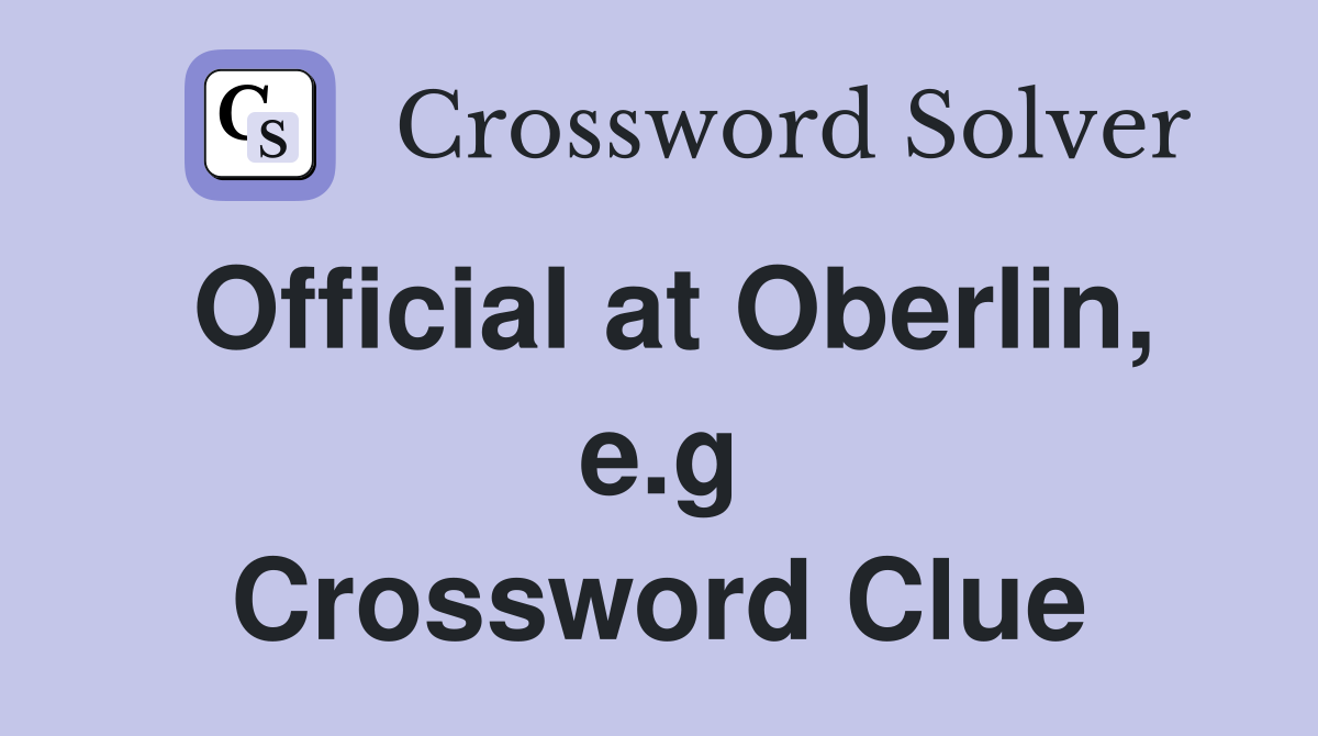 Official at Oberlin, e.g Crossword Clue