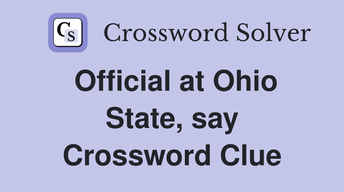 Official at Ohio State, say Crossword Clue