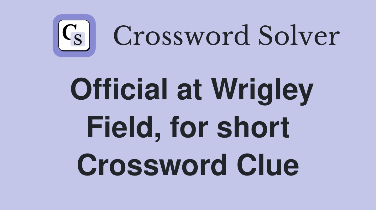 Official at Wrigley Field, for short Crossword Clue