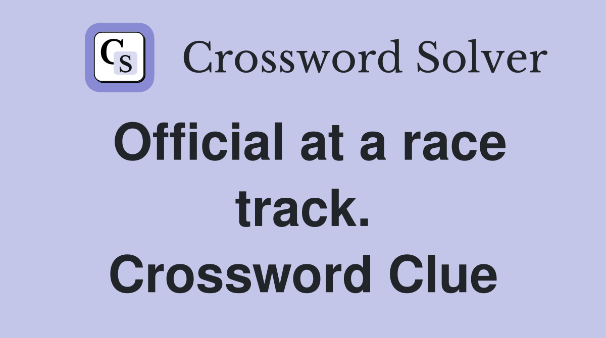 Official at a race track. Crossword Clue