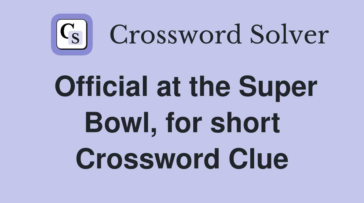 Official at the Super Bowl, for short Crossword Clue