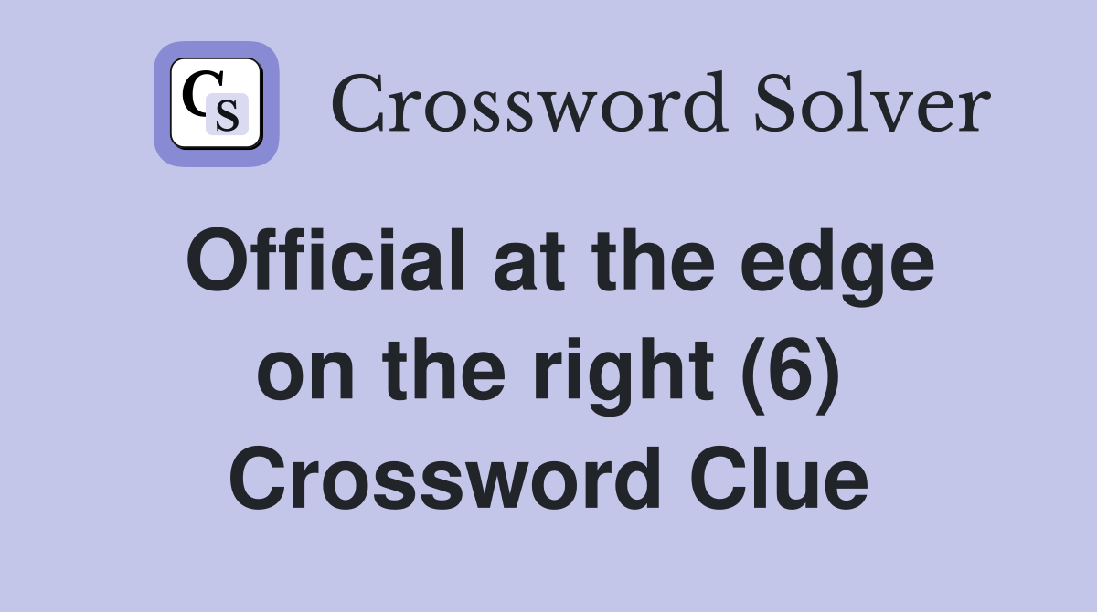 Official at the edge on the right (6) Crossword Clue