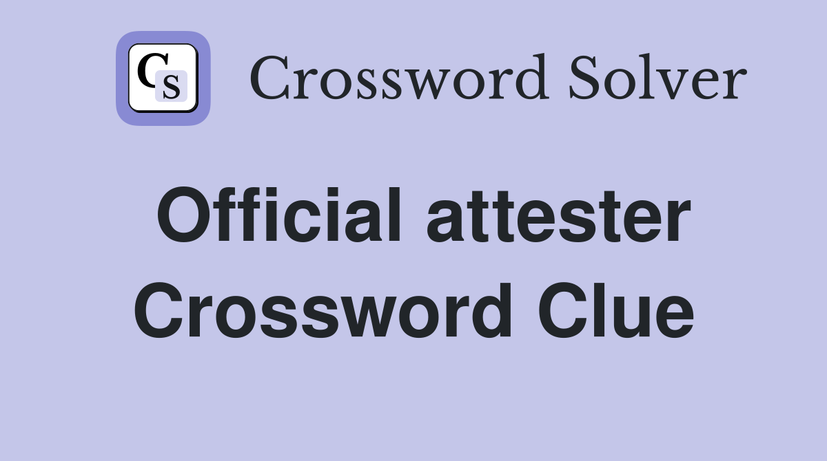 Official attester Crossword Clue