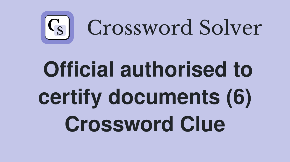 Official authorised to certify documents (6) Crossword Clue