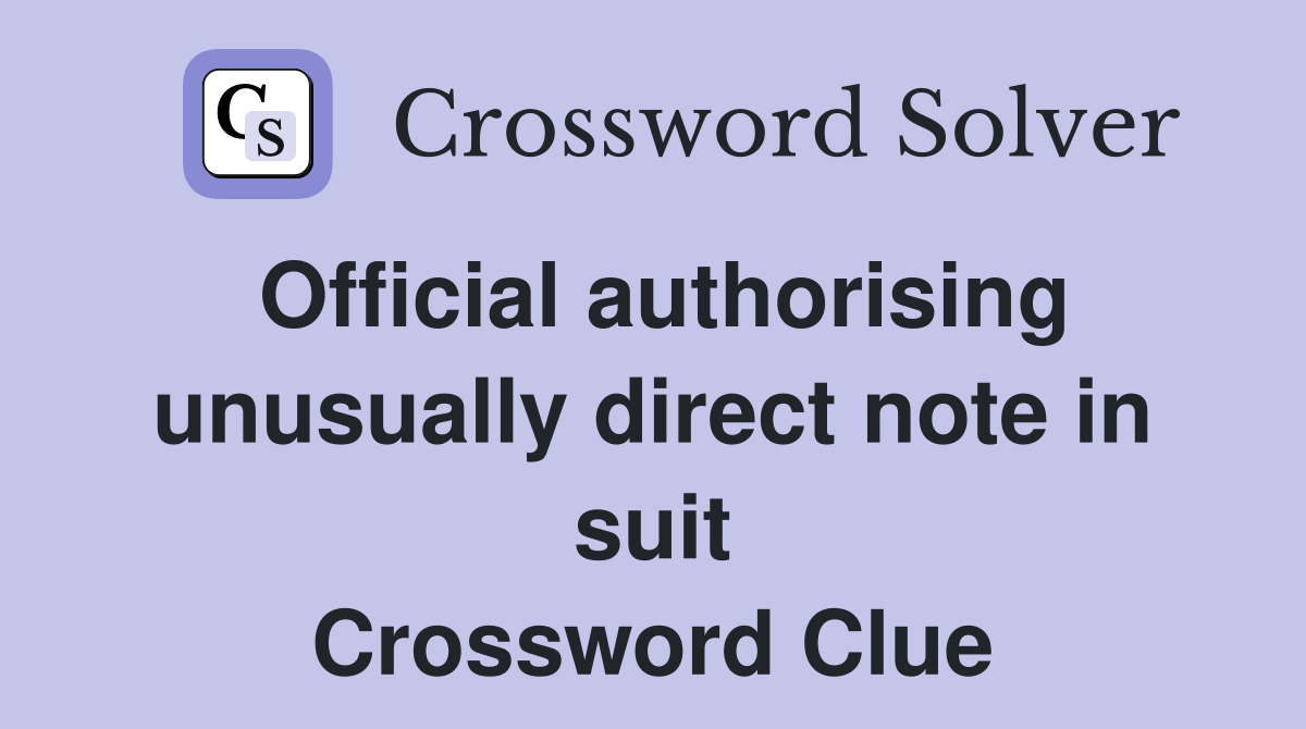 Official authorising unusually direct note in suit Crossword Clue