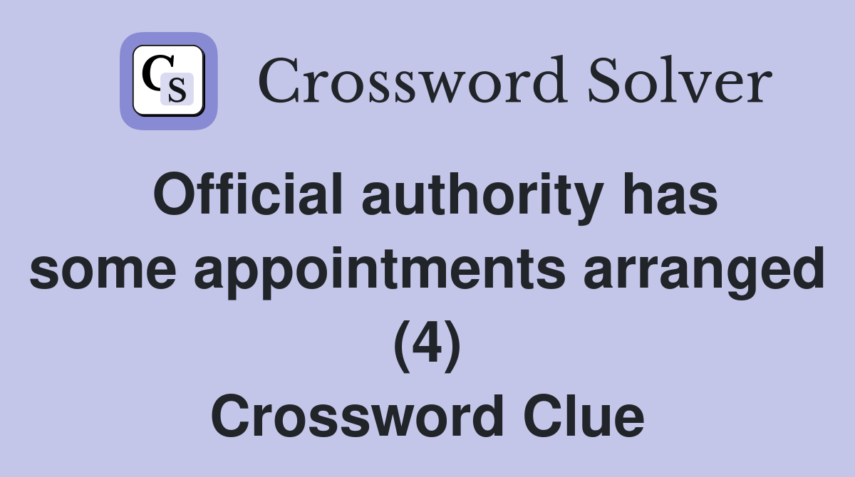 Official authority has some appointments arranged (4) Crossword Clue