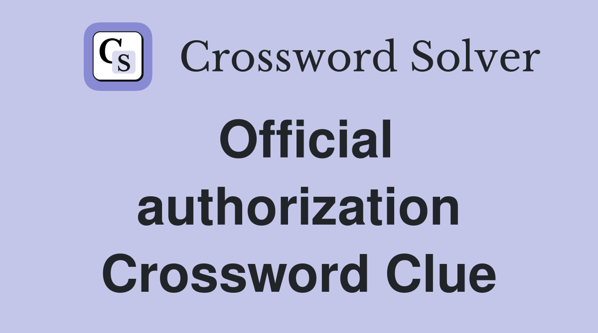 Official authorization Crossword Clue