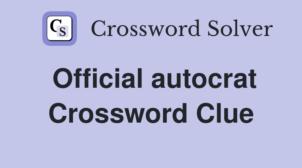 Official autocrat Crossword Clue