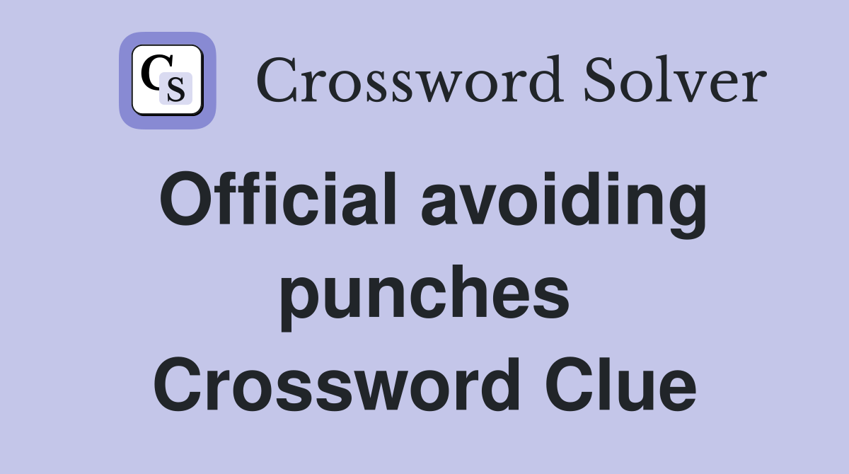 Official avoiding punches Crossword Clue