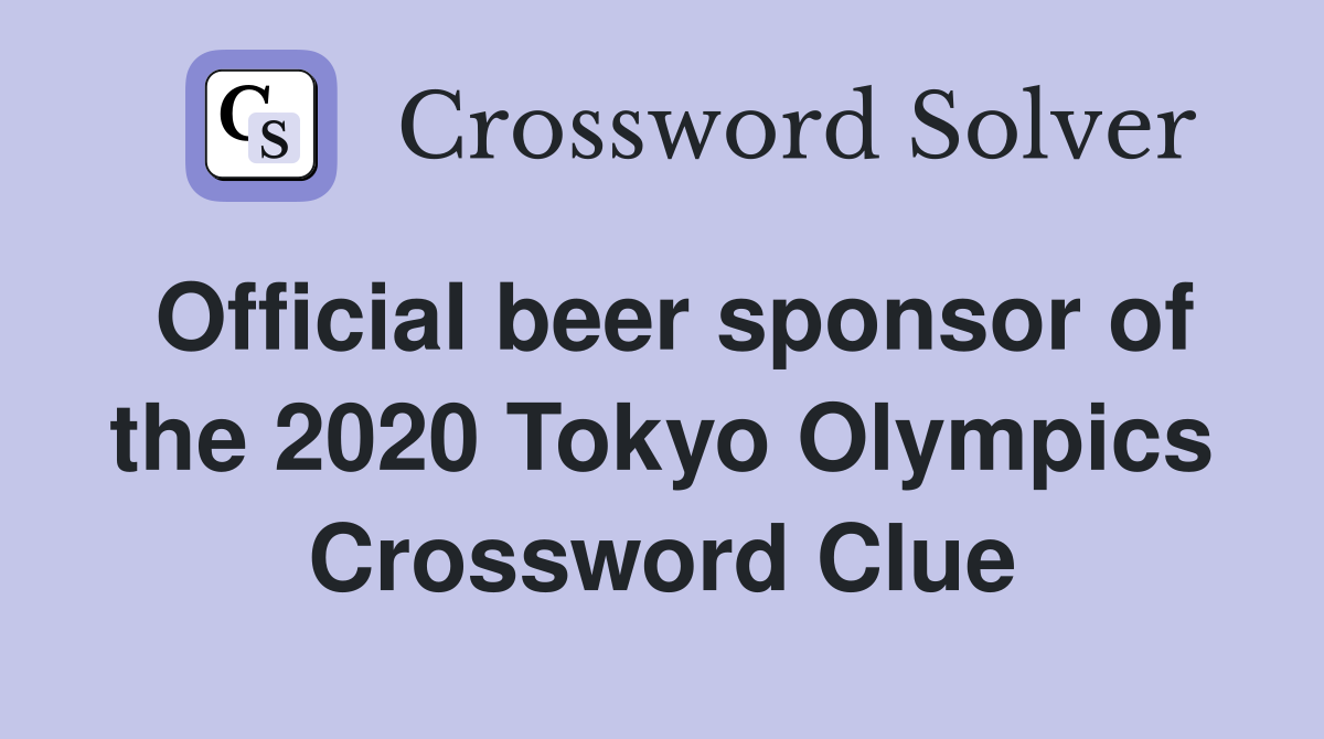 Official beer sponsor of the 2020 Tokyo Olympics Crossword Clue